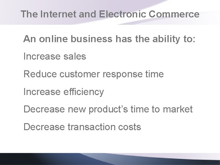 The Internet and Electronic Commerce An online business has the ability to: Increase sales