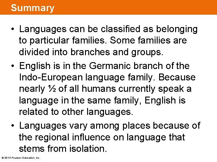 Summary • Languages can be classified as belonging to particular families. Some families are