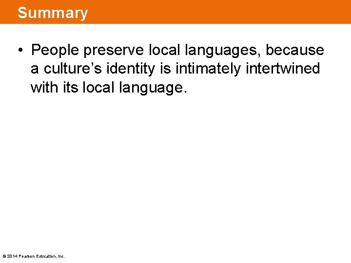 Summary • People preserve local languages, because a culture’s identity is intimately intertwined with