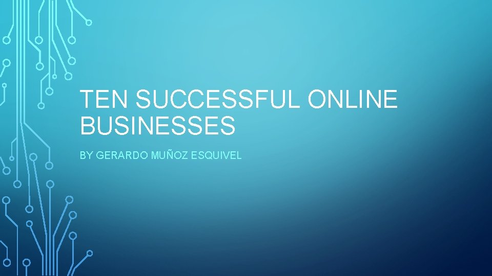 TEN SUCCESSFUL ONLINE BUSINESSES BY GERARDO MUÑOZ ESQUIVEL 