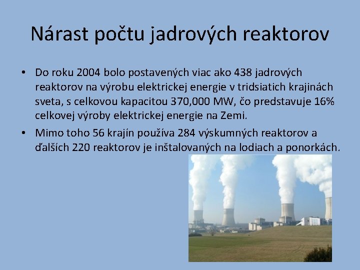Nárast počtu jadrových reaktorov • Do roku 2004 bolo postavených viac ako 438 jadrových