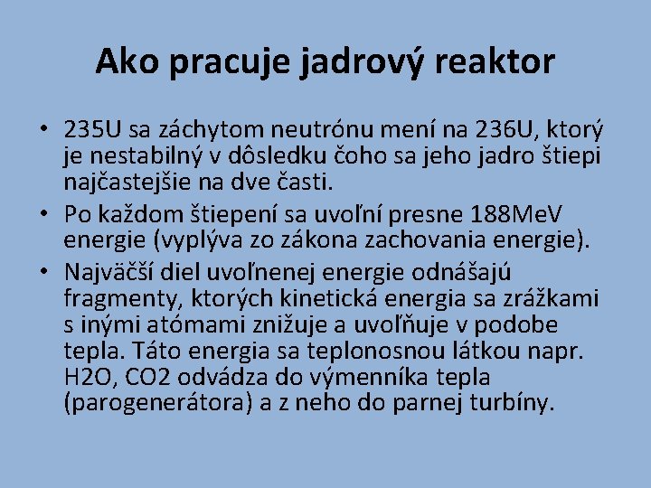 Ako pracuje jadrový reaktor • 235 U sa záchytom neutrónu mení na 236 U,