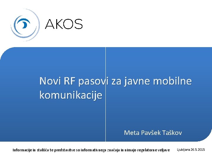 Novi RF pasovi za javne mobilne komunikacije Meta Pavšek Taškov Informacije in stališča te