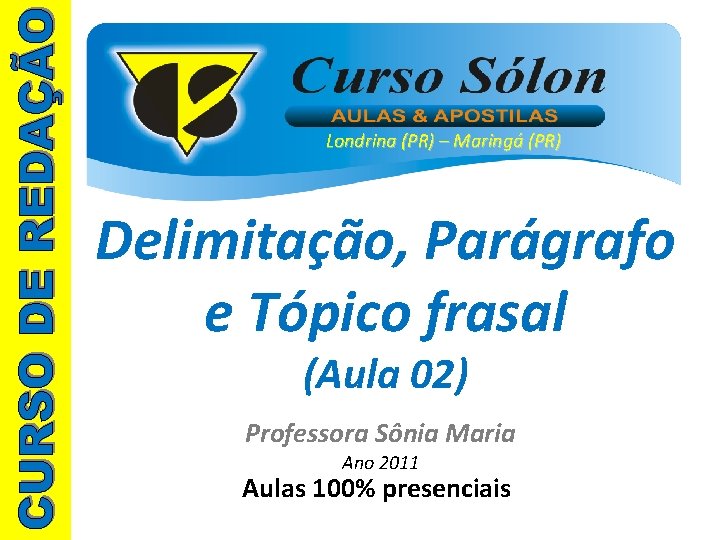 Londrina (PR) – Maringá (PR) Delimitação, Parágrafo e Tópico frasal (Aula 02) Professora Sônia