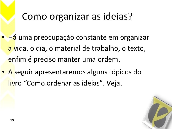 Como organizar as ideias? • Há uma preocupação constante em organizar a vida, o