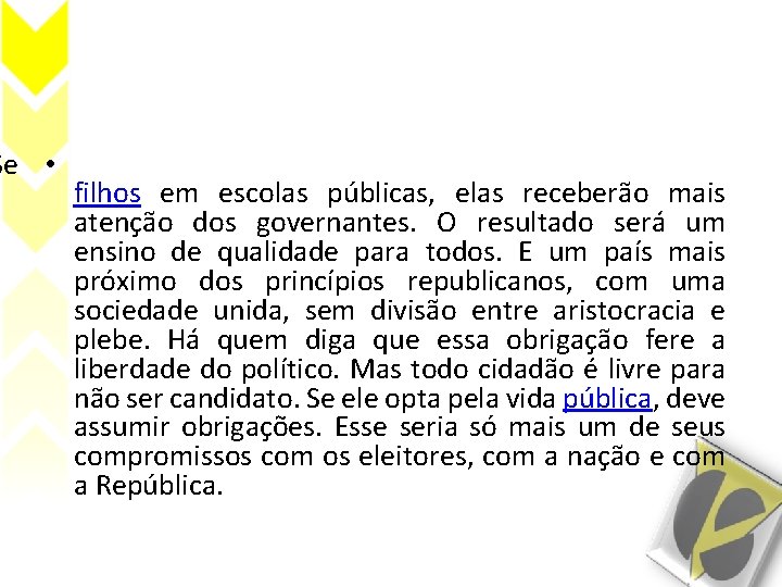 Se • filhos em escolas públicas, elas receberão mais atenção dos governantes. O resultado