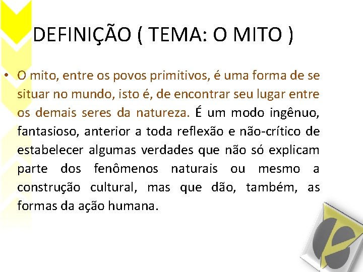 DEFINIÇÃO ( TEMA: O MITO ) • O mito, entre os povos primitivos, é