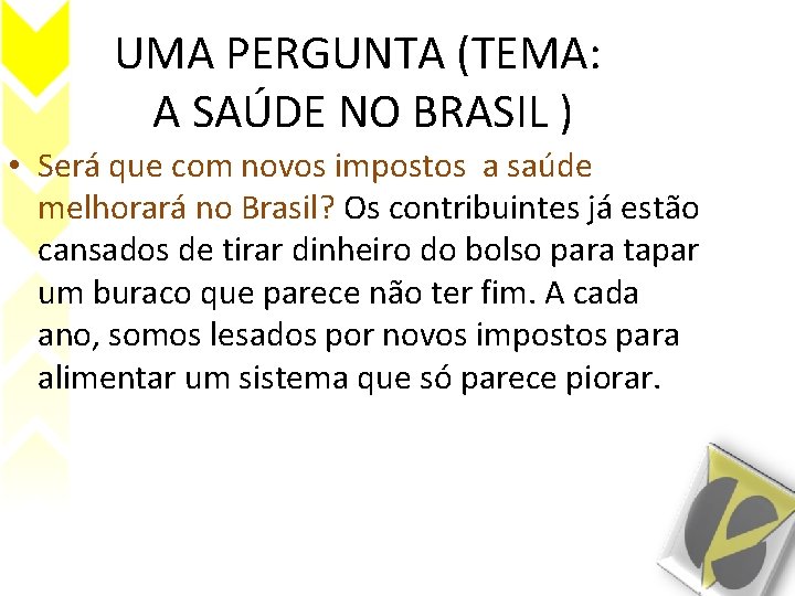 UMA PERGUNTA (TEMA: A SAÚDE NO BRASIL ) • Será que com novos impostos