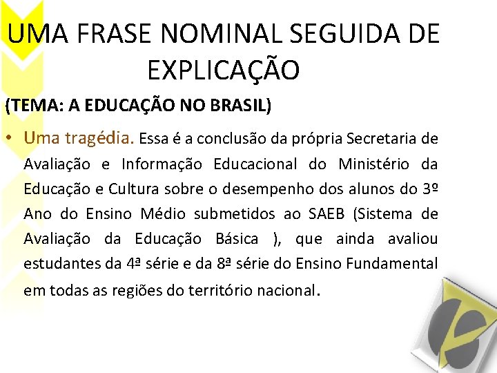 UMA FRASE NOMINAL SEGUIDA DE EXPLICAÇÃO (TEMA: A EDUCAÇÃO NO BRASIL) • Uma tragédia.