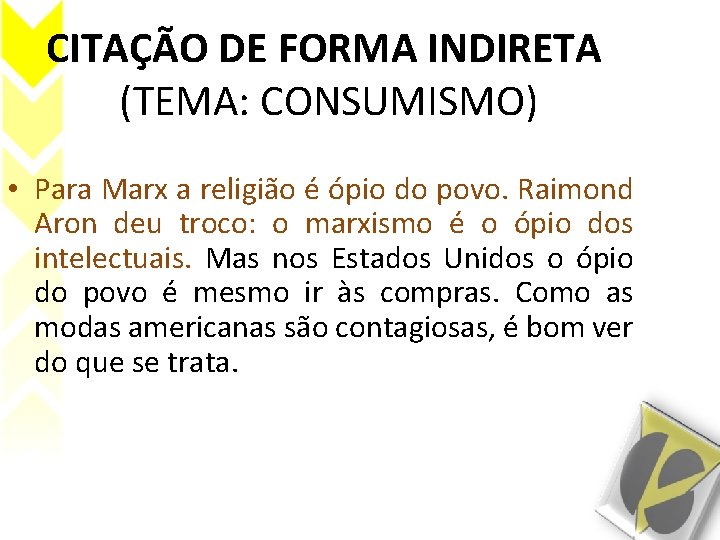 CITAÇÃO DE FORMA INDIRETA (TEMA: CONSUMISMO) • Para Marx a religião é ópio do