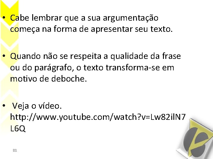  • Cabe lembrar que a sua argumentação começa na forma de apresentar seu