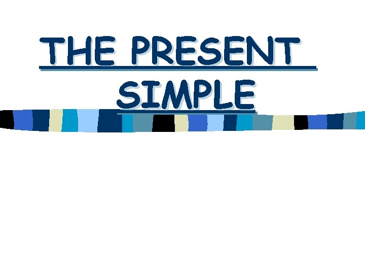 THE PRESENT SIMPLE 