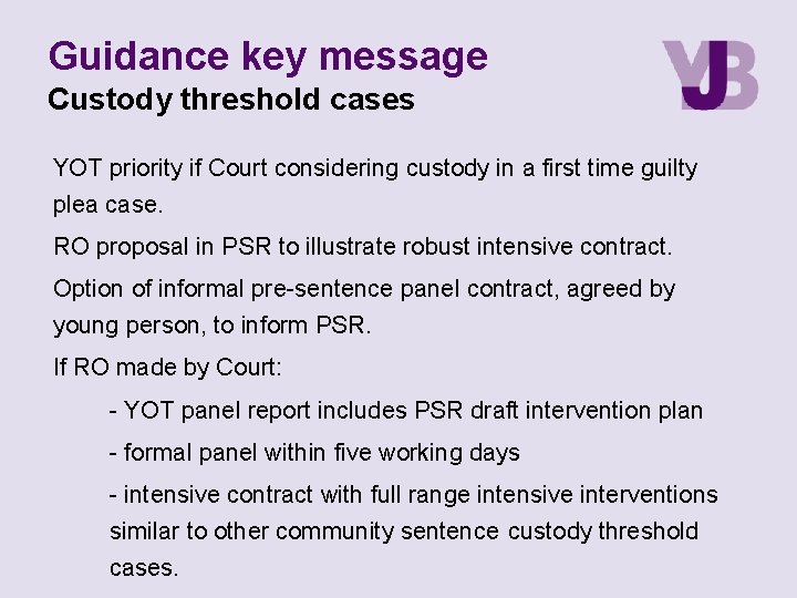 Guidance key message Custody threshold cases YOT priority if Court considering custody in a