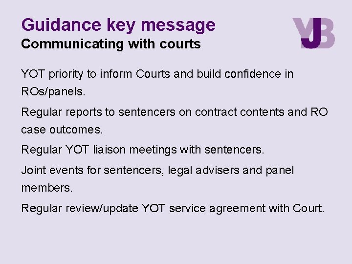 Guidance key message Communicating with courts YOT priority to inform Courts and build confidence