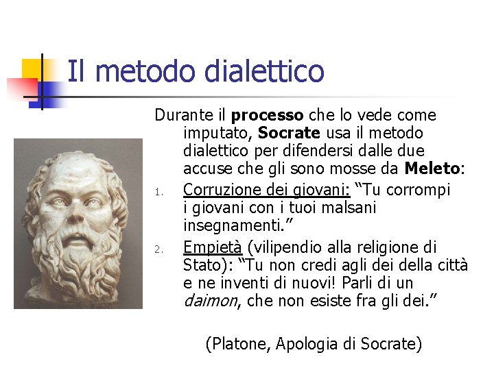 Il metodo dialettico Durante il processo che lo vede come imputato, Socrate usa il