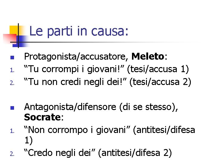 Le parti in causa: n 1. 2. n 1. 2. Protagonista/accusatore, Meleto: “Tu corrompi