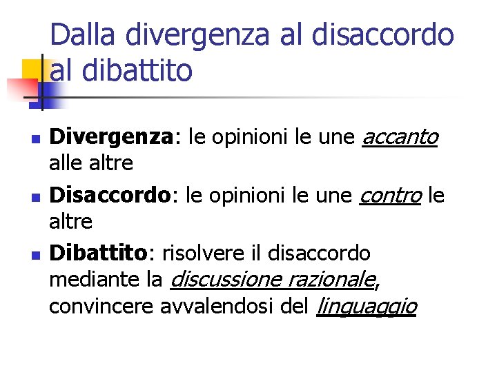 Dalla divergenza al disaccordo al dibattito n n n Divergenza: le opinioni le une