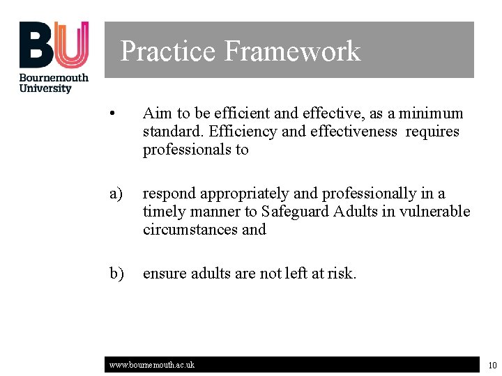 Practice Framework • Aim to be efficient and effective, as a minimum standard. Efficiency