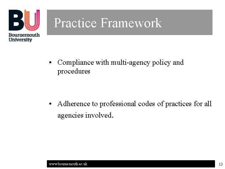 Practice Framework • Compliance with multi-agency policy and procedures • Adherence to professional codes