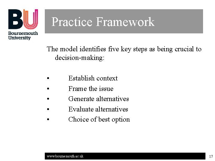 Practice Framework The model identifies five key steps as being crucial to decision-making: •