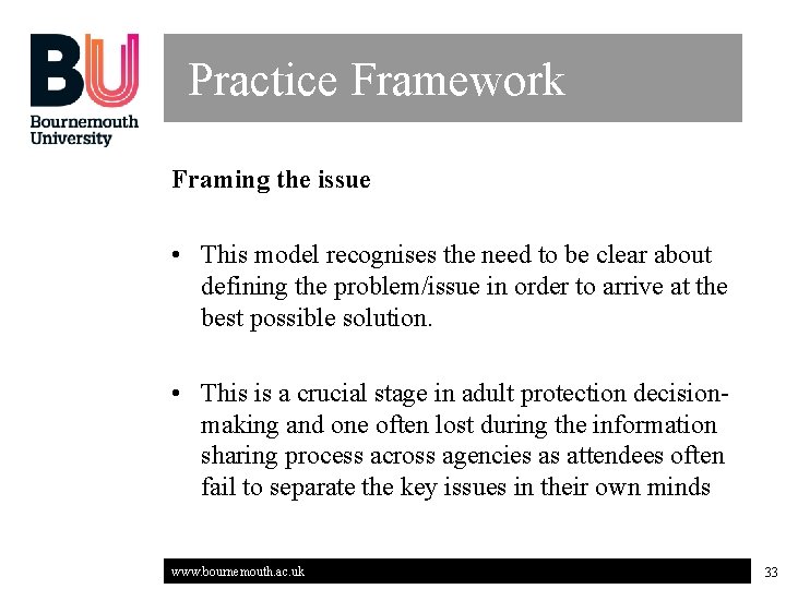 Practice Framework Framing the issue • This model recognises the need to be clear