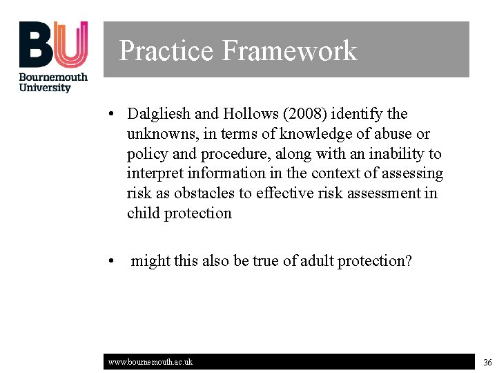 Practice Framework • Dalgliesh and Hollows (2008) identify the unknowns, in terms of knowledge