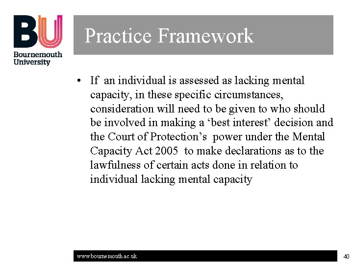 Practice Framework • If an individual is assessed as lacking mental capacity, in these