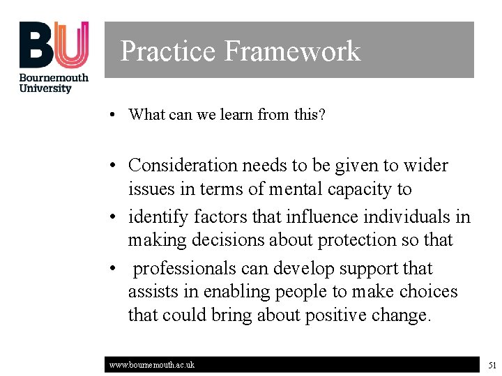 Practice Framework • What can we learn from this? • Consideration needs to be