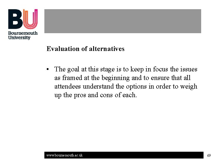 Evaluation of alternatives • The goal at this stage is to keep in focus