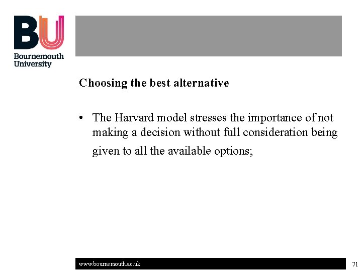 Choosing the best alternative • The Harvard model stresses the importance of not making