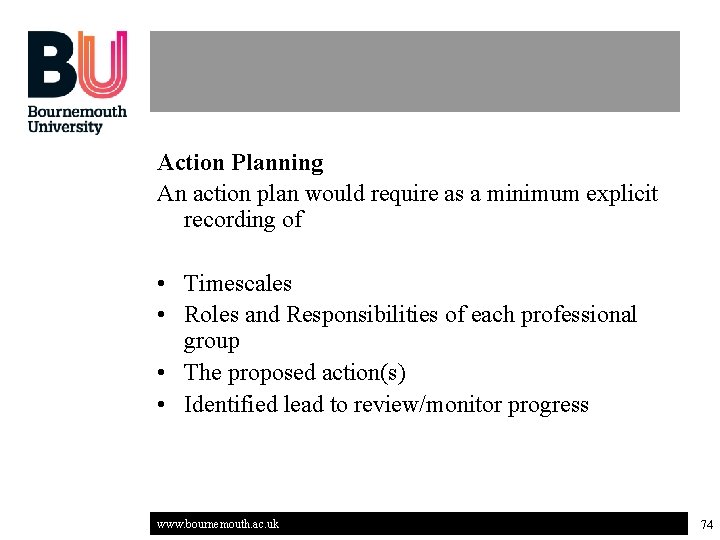 Action Planning An action plan would require as a minimum explicit recording of •