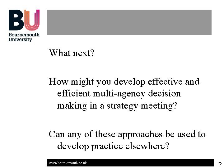 What next? How might you develop effective and efficient multi-agency decision making in a