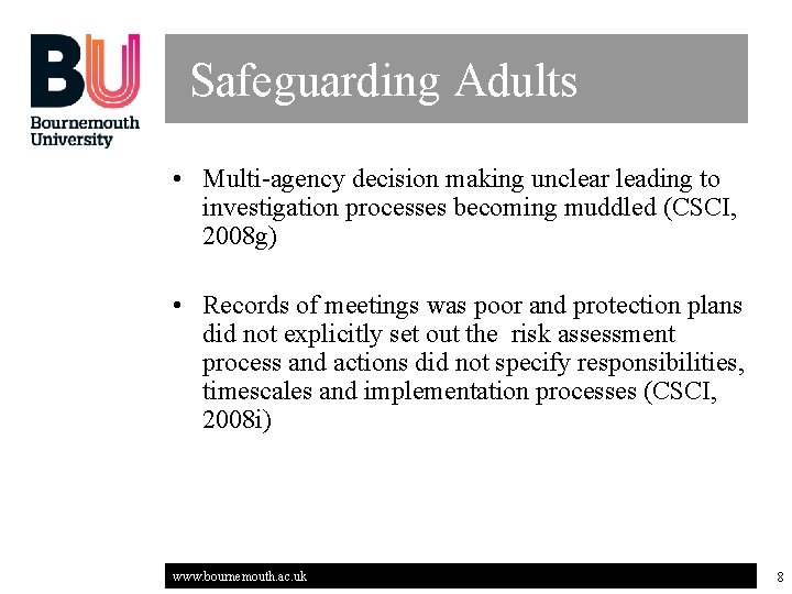 Safeguarding Adults • Multi-agency decision making unclear leading to investigation processes becoming muddled (CSCI,