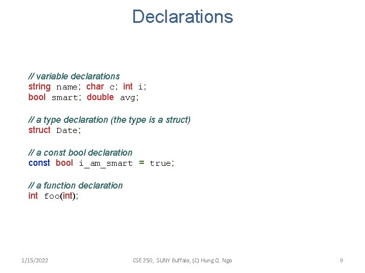 Declarations // variable declarations string name; char c; int i; bool smart; double avg;