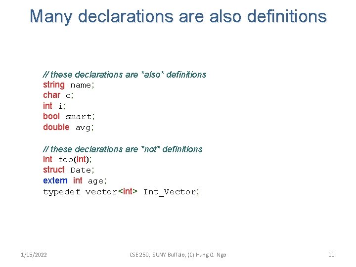Many declarations are also definitions // these declarations are *also* definitions string name; char