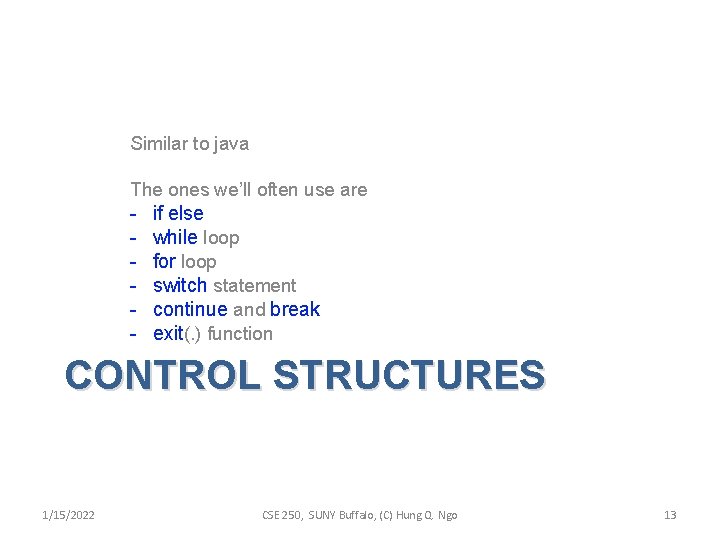 Similar to java The ones we’ll often use are - if else while loop
