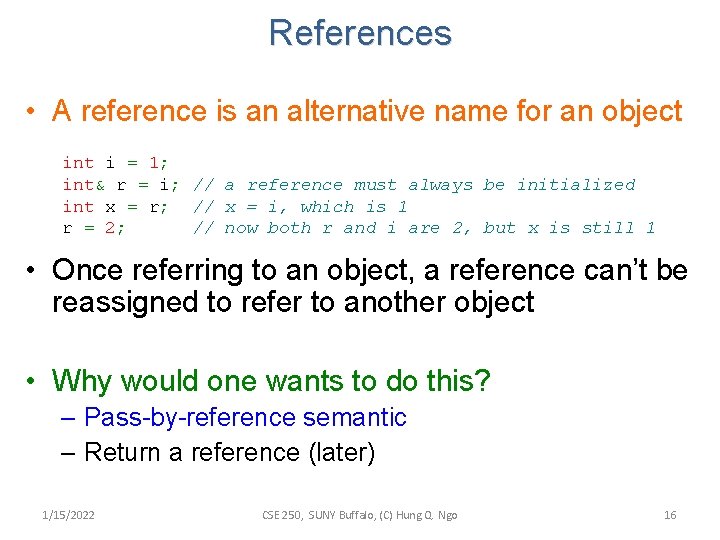 References • A reference is an alternative name for an object int i =