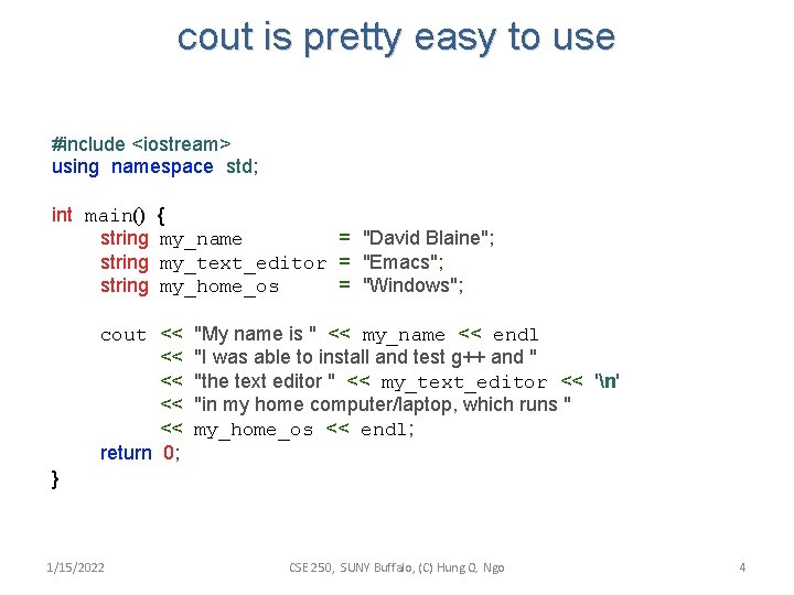 cout is pretty easy to use #include <iostream> using namespace std; int main() string