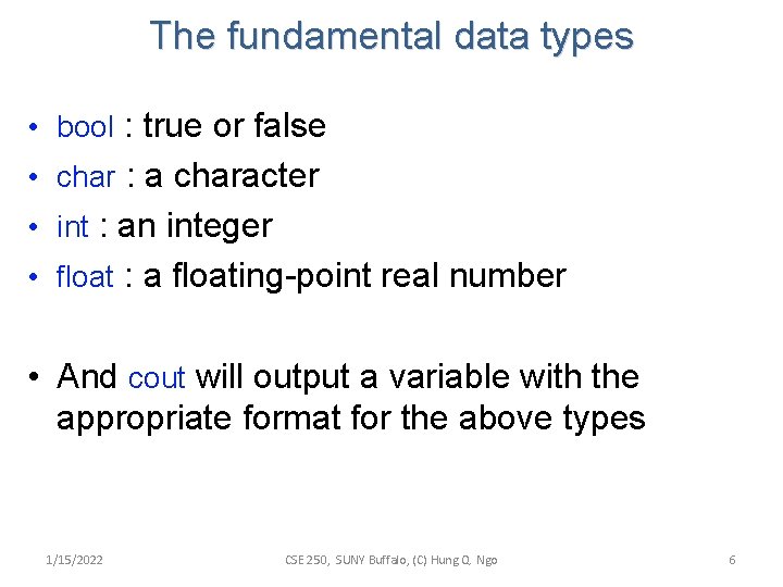 The fundamental data types • bool : true or false • char : a
