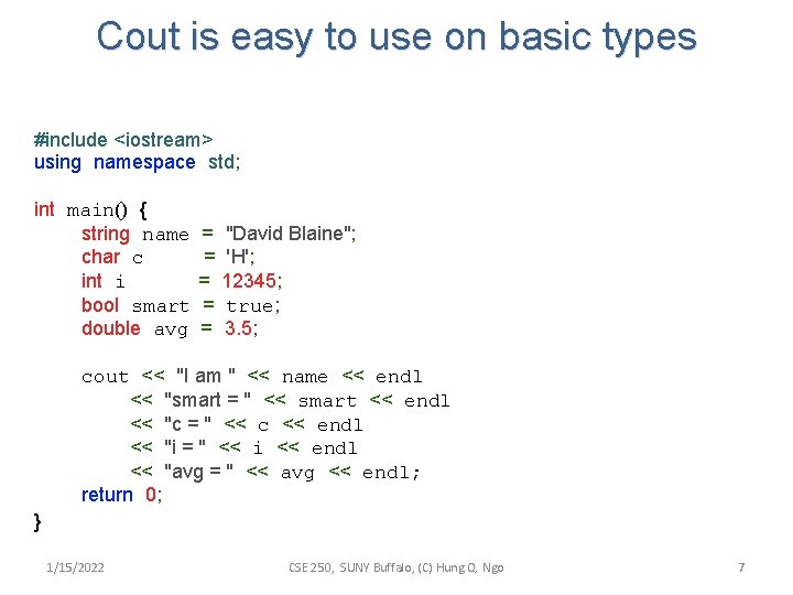 Cout is easy to use on basic types #include <iostream> using namespace std; int