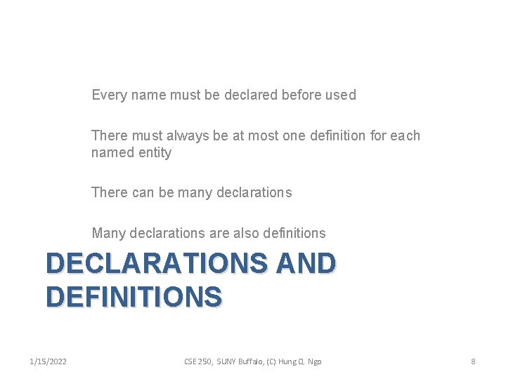 Every name must be declared before used There must always be at most one