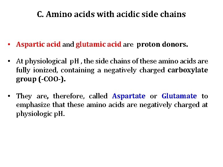 C. Amino acids with acidic side chains • Aspartic acid and glutamic acid are