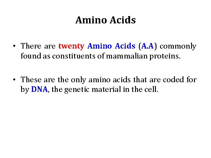 Amino Acids • There are twenty Amino Acids (A. A) commonly found as constituents