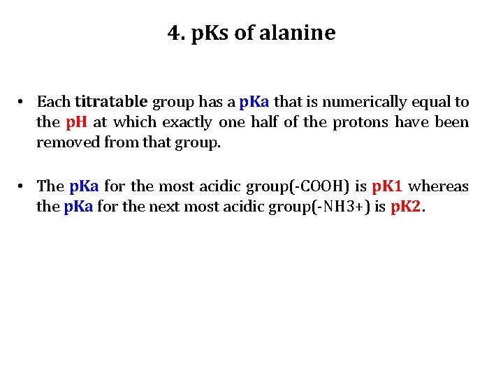 4. p. Ks of alanine • Each titratable group has a p. Ka that