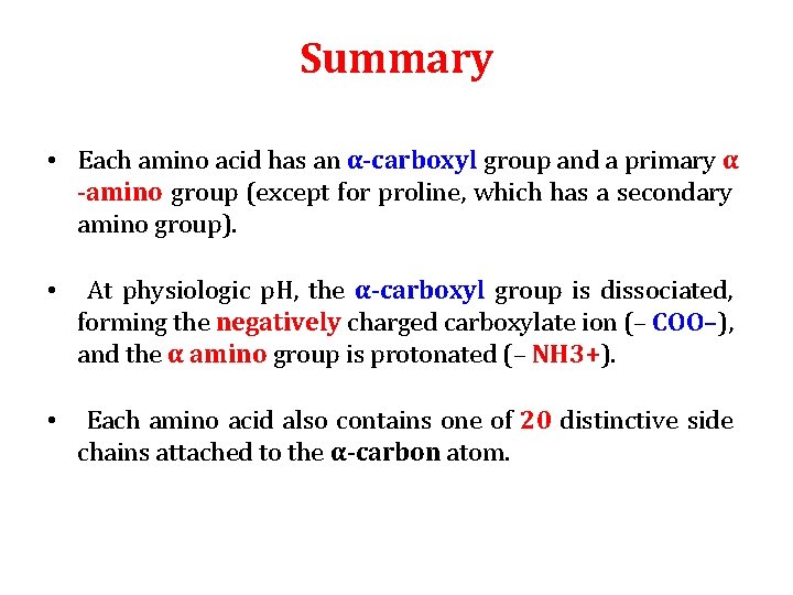 Summary • Each amino acid has an α-carboxyl group and a primary α -amino