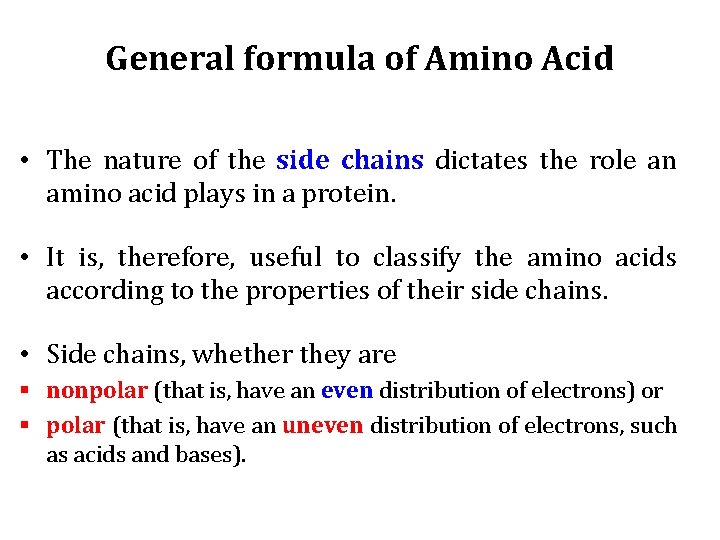 General formula of Amino Acid • The nature of the side chains dictates the