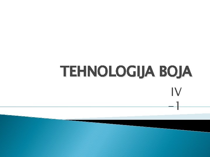 TEHNOLOGIJA BOJA IV -1 
