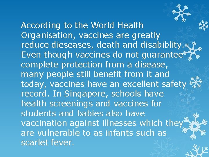 According to the World Health Organisation, vaccines are greatly reduce dieseases, death and disabiblity.