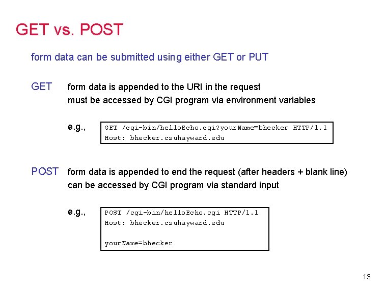 GET vs. POST form data can be submitted using either GET or PUT GET