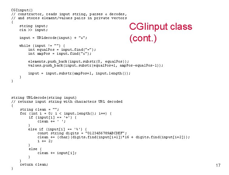 CGIinput() // constructor, reads input string, parses & decodes, // and stores element/values pairs